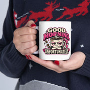Good Morning Unfortunately Mug | Funny Sarcastic Coffee Cup | Grumpy Morning Gift | 11oz 15oz