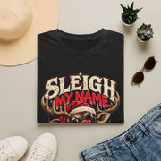 Sleigh My Name Christmas Shirt | Funny Reindeer Graphic Tee | Sarcastic Holiday Shirt | Naughty List Christmas Gift